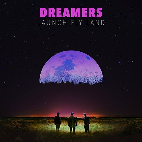 LAUNCH FLY LAND Dreamers