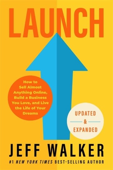 Launch (Updated & Expanded Edition): How to Sell Almost Anything Online, Build a Business You Love and Live the Life of Your Dreams Walker Jeff