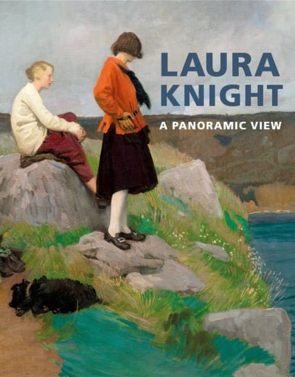 Laura Knight: A Panoramic View Anthony Spira, Fay Blanchard