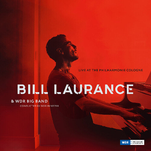 Laurance, Bill  W/ Bob Mintzer & Wdr Big Band - Live At the Philharmonie Cologne Bill  W/ Bob Mintzer & Wdr Big Band Laurance