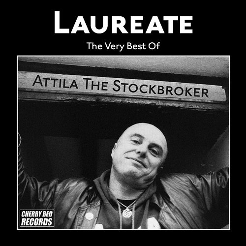 Laureate: The Very Best of Attila the Stockbroker Attila The Stockbroker