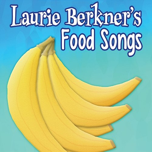 Laurie Berkner's Food Songs The Laurie Berkner Band