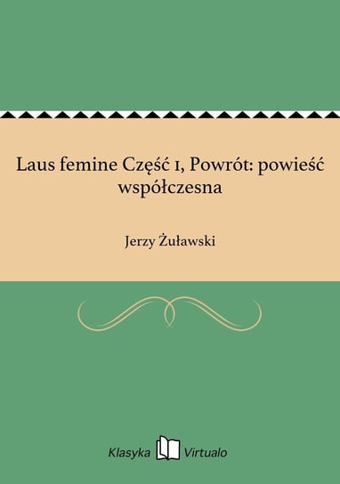 Laus femine Część 1, Powrót: powieść współczesna Żuławski Jerzy