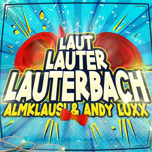 Laut, Lauter, Lauterbach Almklausi, Andy Luxx