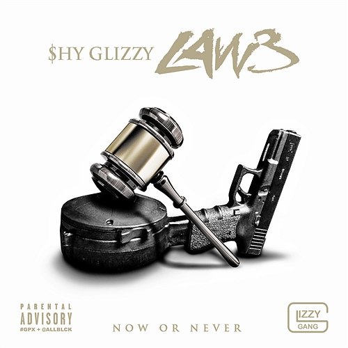 LAW 3: Now Or Never Shy Glizzy