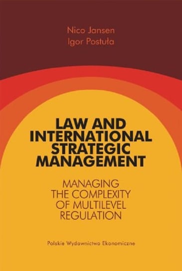 Law and International Strategic Management. Managing the Complexity of Multilevel Regulation Jansen Nico, Postuła Igor