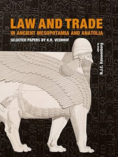 Law and Trade in Ancient Mesopotamia and Anatolia: Selected Papers by K.R. Veenhof Opracowanie zbiorowe