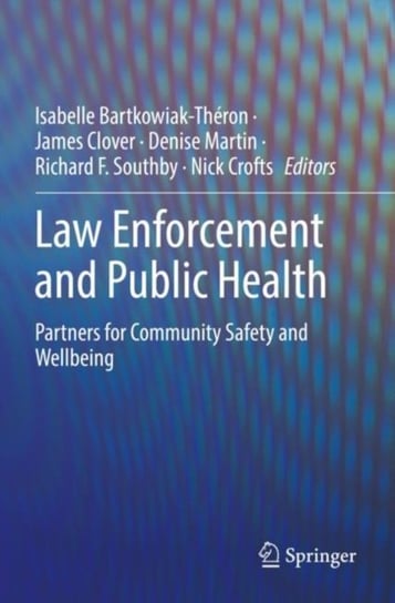 Law Enforcement and Public Health: Partners for Community Safety and Wellbeing Isabelle Bartkowiak-Theron