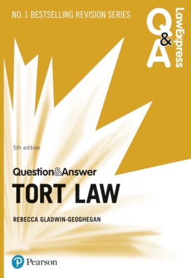 Law Express Question and Answer: Tort Law, 5th edition Rebecca Gladwin-Geoghegan