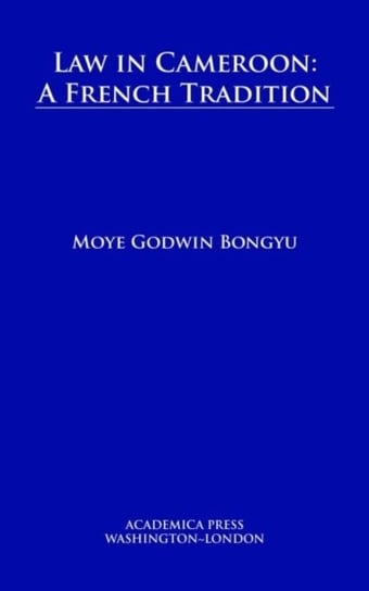 Law in Cameroon: A French Tradition - Moye Godwin Bongyu | Książka w Empik