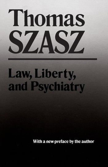 Law, Liberty, and Psychiatry Szasz Thomas
