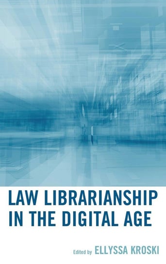 Law Librarianship in the Digital Age Rowman & Littlefield Publishing Group Inc