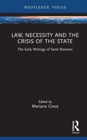 Law, Necessity, and the Crisis of the State: The Early Writings of Santi Romano Mariano Croce