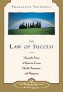 Law of Success: Using the Power of Spirit to Create Health, Prosperity, and Happiness Yogananda Paramahansa