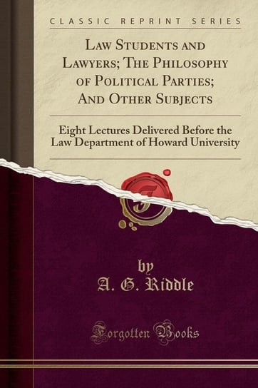 Law Students and Lawyers; The Philosophy of Political Parties; And Other Subjects Riddle A. G.