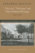 Law, "The State" & Other Political Writings, 1843-1850 Bastiat Frederic