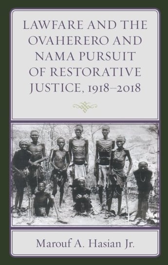 Lawfare and the Ovaherero and Nama Pursuit of Restorative Justice, 1918-2018 Marouf A. Hasian