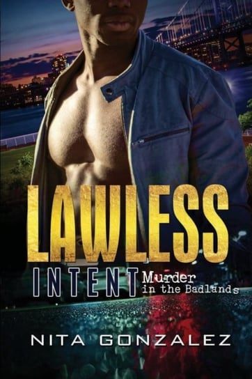Lawless Intent. Murder in the Badlands Nita Gonzalez