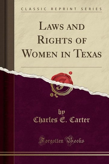 Laws and Rights of Women in Texas (Classic Reprint) Carter Charles E.