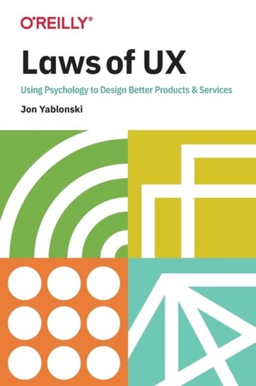 Laws of UX. Using Psychology to Design Better Products & Services Yablonski Jon