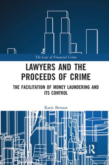 Lawyers and the Proceeds of Crime: The Facilitation of Money Laundering and its Control Katie Benson