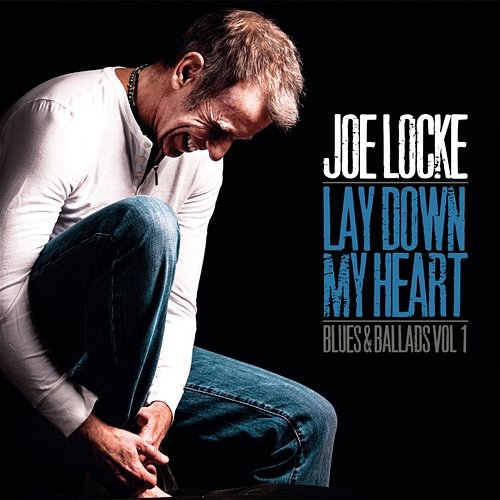 Lay Down My Heart (Blues & Ballads Vol. 1) Joe Locke