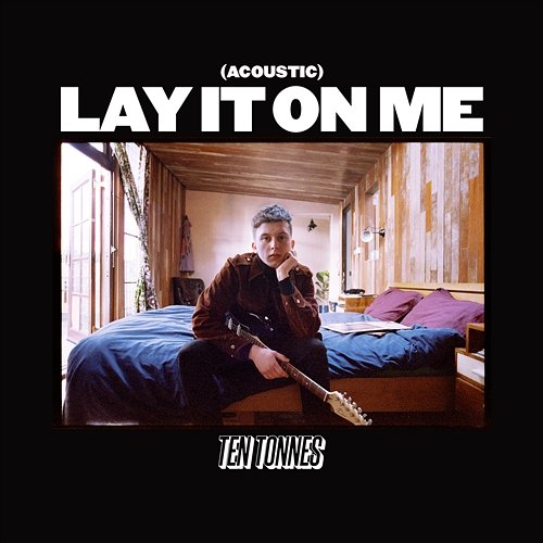 Lay It On Me Ten Tonnes