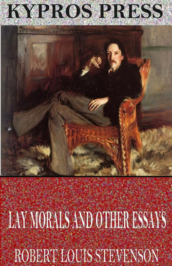 Lay Morals and Other Essays Stevenson Robert Louis