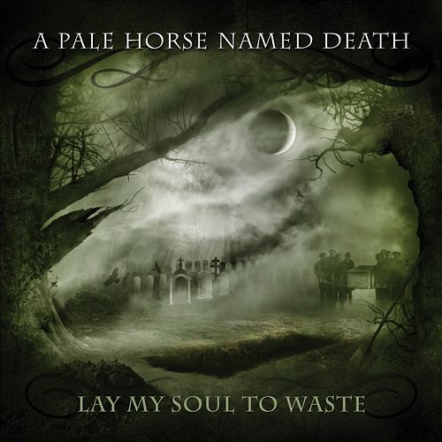 Lay My Soul to Waste A PALE HORSE NAMED DEATH