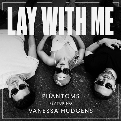 Lay With Me Phantoms feat. Vanessa Hudgens