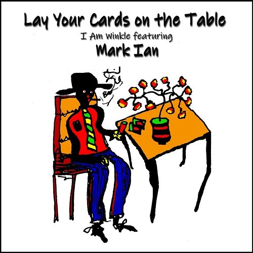 Lay Your Cards on the Table I Am Winkle feat. Mark Ian