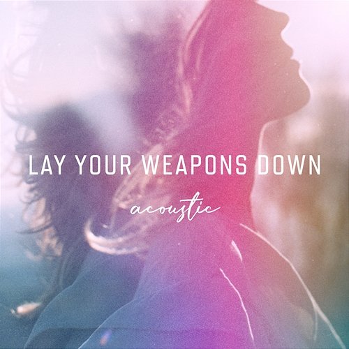 Lay Your Weapons Down Ilse DeLange