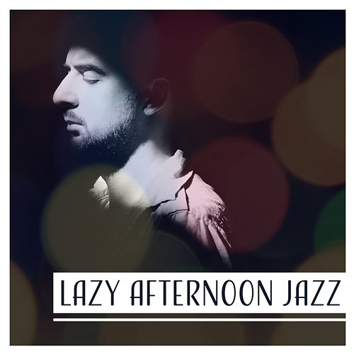 Lazy Afternoon Jazz: Music for Relaxing, Deep Thoughts, Moments of Stillness, Pure Ambient Jazz Various Artists