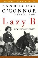 Lazy B: Growing Up on a Cattle Ranch in the American Southwest O'connor Sandra Day, Day Alan H.