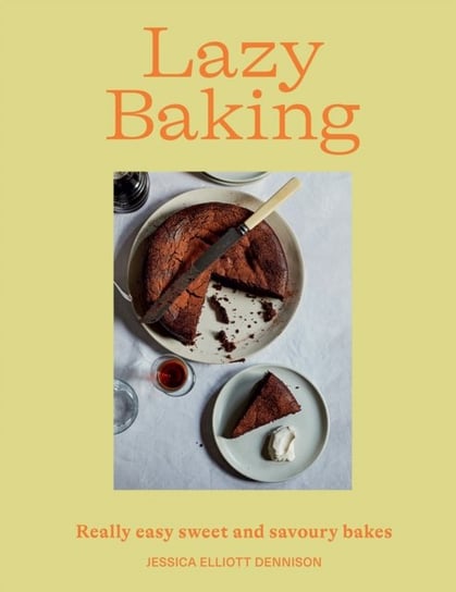 Lazy Baking: Really Easy Sweet and Savoury Bakes Jessica Elliott Dennison