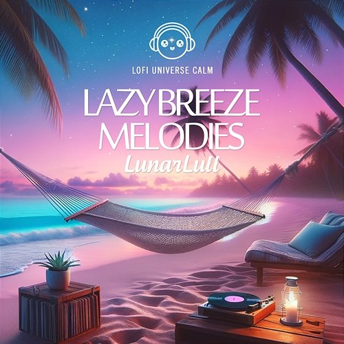 Lazy Breeze Melodies LunarLull & Lofi Universe
