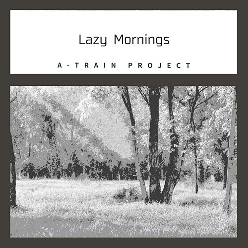 Lazy Mornings A-Train Project