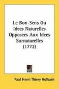Le Bon-Sens Ou Idees Naturelles Opposees Aux Idees Surnaturelles (1772) Holbach Paul Henry Thiry, Holbach Paul Henri Thiery