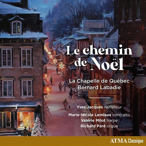 Le chemin de Noël La Chapelle de Québec Choir, Bernard Labadie, Valérie Milot, Richard Paré