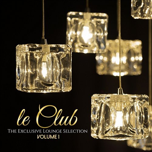 Le Club the Exclusive Lounge Selection - Volume 1 Various Artists