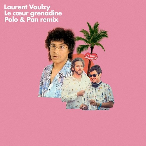 Le coeur grenadine Laurent Voulzy, Polo & Pan