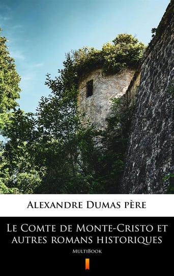 Le Comte de Monte-Cristo et autres romans historiques Dumas Alexandre