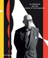 Le Corbusier and the Power of Photography Herschdorfer Nathalie