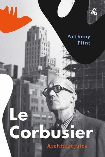 Le Corbusier. Architekt jutra Flint Anthony