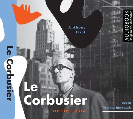 Le Corbusier. Architekt jutra Flint Anthony