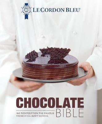 Le Cordon Bleu Chocolate Bible: 180 recipes explained by the Chefs of the famous French culinary school Le Cordon Bleu