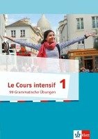 Le Cours intensif. 99 Grammatische Übungen 1. Französisch als 3. Fremdsprache ab 2016 Klett Ernst /Schulbuch, Klett