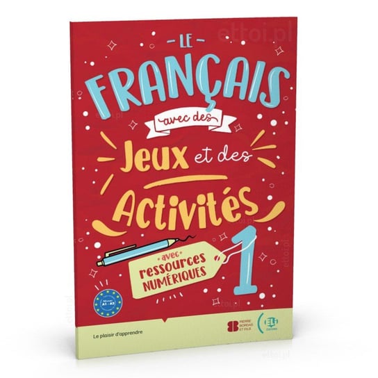 Le francais avec des jeux et des activites 1 avec ressources numeriques + audio online A1-A2 Opracowanie zbiorowe