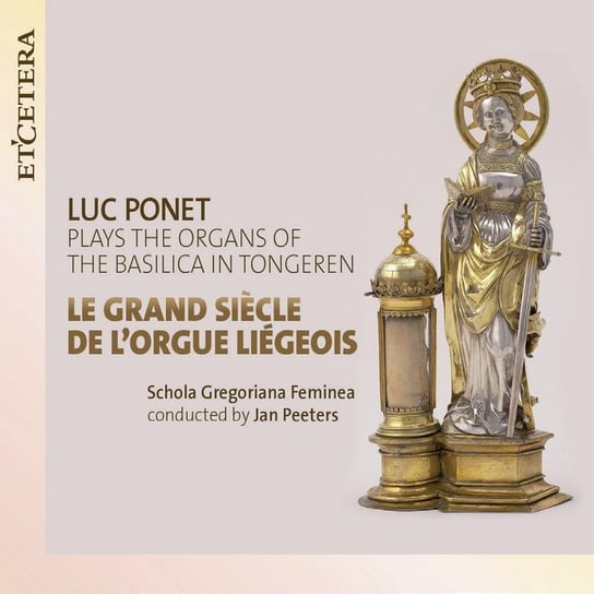 Le Grand Siecle, De L'orgue Liegeois Schola Gregoriana Feminea, Ponet Luc