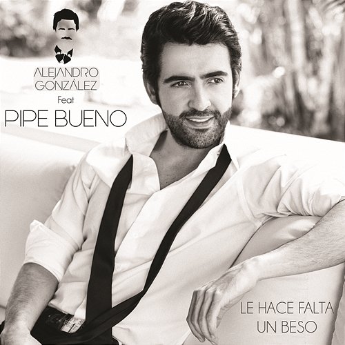 Le Hace Falta Un Beso Alejandro Gonzalez Feat. Pipe Bueno